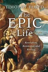 Book cover of The Epic Life by Timothy Floyd
