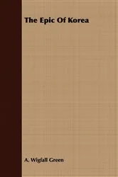 Book cover of The Epic Of Korea by A. Wigfall Green
