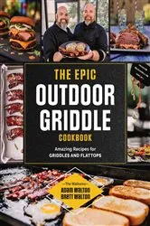 Book cover of The Epic Outdoor Griddle Cookbook by Adam Walton