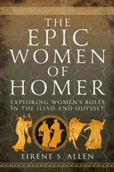 Book cover of The Epic Women of Homer by Eirene S. Allen