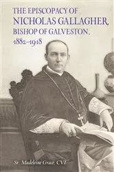 Book cover of The Episcopacy of Nicholas Gallagher, Bishop of Galveston, 1882–1918 by Sr. Madeleine Grace