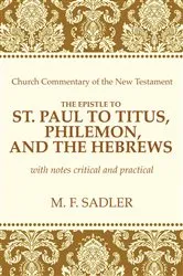 Book cover of The Epistle of St. Paul to Titus, Philemon, and the Hebrews by M. F. Sadler