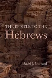 Book cover of The Epistle to the Hebrews by David J. Garrard