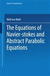 Book cover of The Equations of Navier-Stokes and Abstract Parabolic Equations by Wolf von Wahl