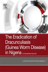 Book cover of The Eradication of Dracunculiasis (Guinea Worm Disease) in Nigeria by Luke Ekundayo Edungbola