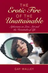 Book cover of The Erotic Fire of the Unattainable by Gay Walley
