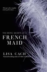 Book cover of The Erotic Secrets of a French Maid by Lisa Cach
