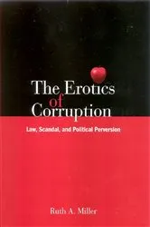 Book cover of The Erotics of Corruption by Ruth A. Miller