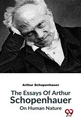 Book cover of The Essays Of Arthur Schopenhauer On Human Nature by Arthur Schopenhauer