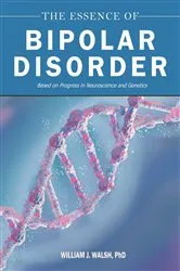 Book cover of The Essence of Bipolar Disorder by William J. Walsh