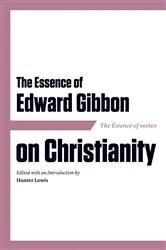 Book cover of The Essence of Edward Gibbon on Christianity by Hunter Lewis