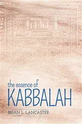 Book cover of The Essence of Kabbalah by Brian L. Lancaster