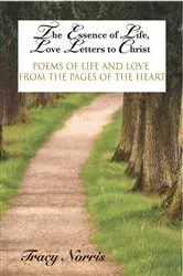 Book cover of The Essence of Life, Love Letters to Christ by Tracy Norris