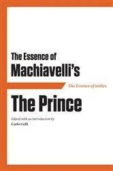 Book cover of The Essence of Machiavelli's The Prince by Carlo Celli