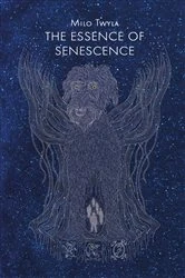 Book cover of The Essence of Senescence by Milo Twyla