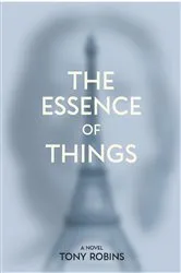 Book cover of The Essence of Things by Robins, Tony, A