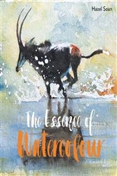 Book cover of The Essence of Watercolour by Hazel Soan