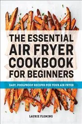 Book cover of The Essential Air Fryer Cookbook for Beginners by Laurie Fleming