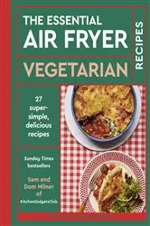 Book cover of The Essential Air Fryer Vegetarian Recipes by Sam Milner