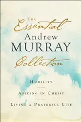 Book cover of The Essential Andrew Murray Collection by Andrew Murray