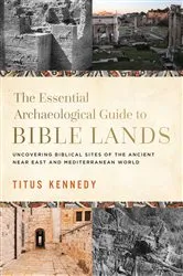 Book cover of The Essential Archaeological Guide to Bible Lands by Titus Kennedy