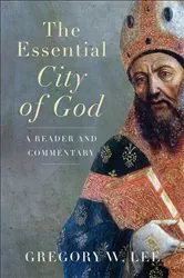 Book cover of The Essential City of God by Gregory W. Lee