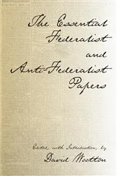 Book cover of The Essential Federalist and Anti-Federalist Papers by Alexander Hamilton