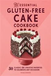Book cover of The Essential Gluten-Free Cake Cookbook by Michelle Anderson