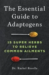 Book cover of The Essential Guide to Adaptogens by Dr Rachel Rozelle ND
