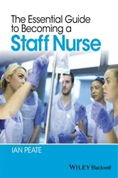 Book cover of The Essential Guide to Becoming a Staff Nurse by Ian Peate