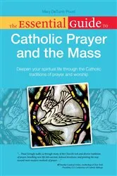 Book cover of The Essential Guide to Catholic Prayer and the Mass by Mary DeTurris Poust