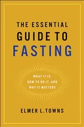 Book cover of The Essential Guide to Fasting by Elmer L. Towns