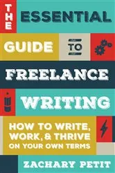 Book cover of The Essential Guide to Freelance Writing by Zachary Petit
