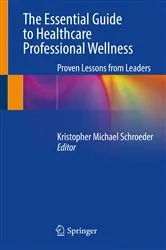 Book cover of The Essential Guide to Healthcare Professional Wellness by Kristopher Michael Schroeder