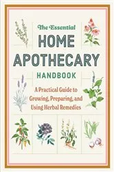 Book cover of The Essential Home Apothecary Handbook by Unknown