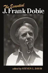 Book cover of The Essential J. Frank Dobie by Steven L. Davis