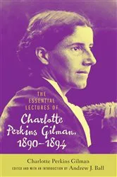 Book cover of The Essential Lectures of Charlotte Perkins Gilman, 1890–1894 by Charlotte Perkins Gilman