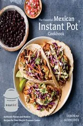 Book cover of The Essential Mexican Instant Pot Cookbook by Deborah Schneider