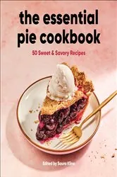 Book cover of The Essential Pie Cookbook by Saura Kline