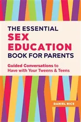 Book cover of The Essential Sex Education Book for Parents by Daniel Rice