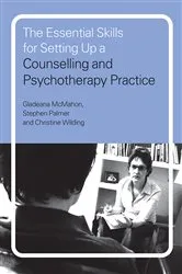 Book cover of The Essential Skills for Setting Up a Counselling and Psychotherapy Practice by Gladeana McMahon