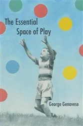 Book cover of The Essential Space of Play by George Genovese