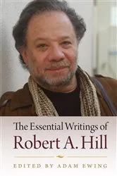 Book cover of The Essential Writings of Robert A. Hill by Adam Ewing