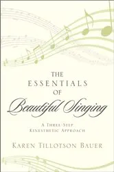 Book cover of The Essentials of Beautiful Singing by Karen Tillotson Bauer