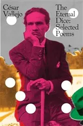 Book cover of The Eternal Dice: Selected Poems by César Vallejo
