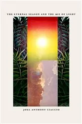 Book cover of The Eternal Season and the Age of Light by joel anthony ciaccio