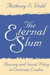 Book cover of The Eternal Slum by Anthony Wohl