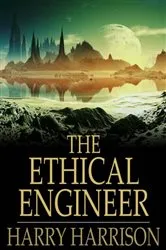 Book cover of The Ethical Engineer by Harry Harrison