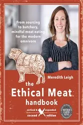 Book cover of The Ethical Meat Handbook, Revised and Expanded 2nd Edition (2nd ed.) by Meredith Leigh