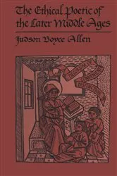Book cover of The Ethical Poetic of the Later Middle Ages by Judson Boyce Allen